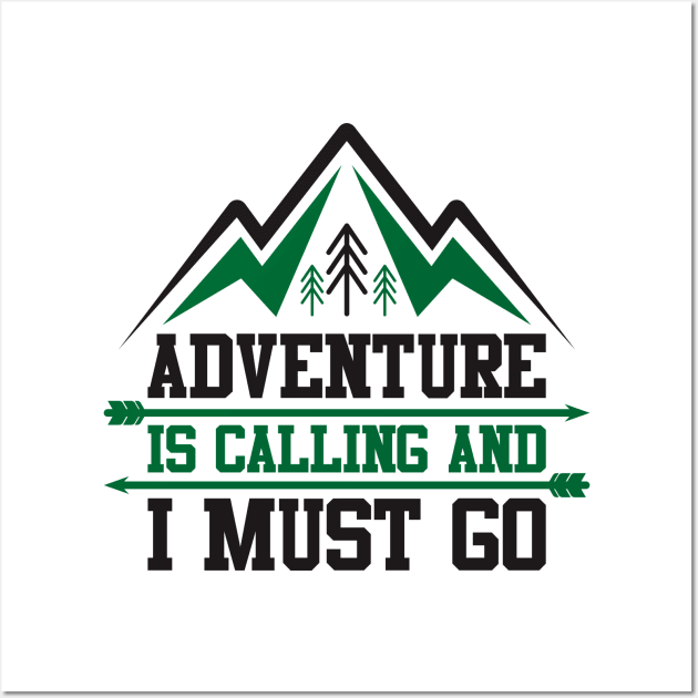 adventure is calling and i must go Wall Art by dynecreative